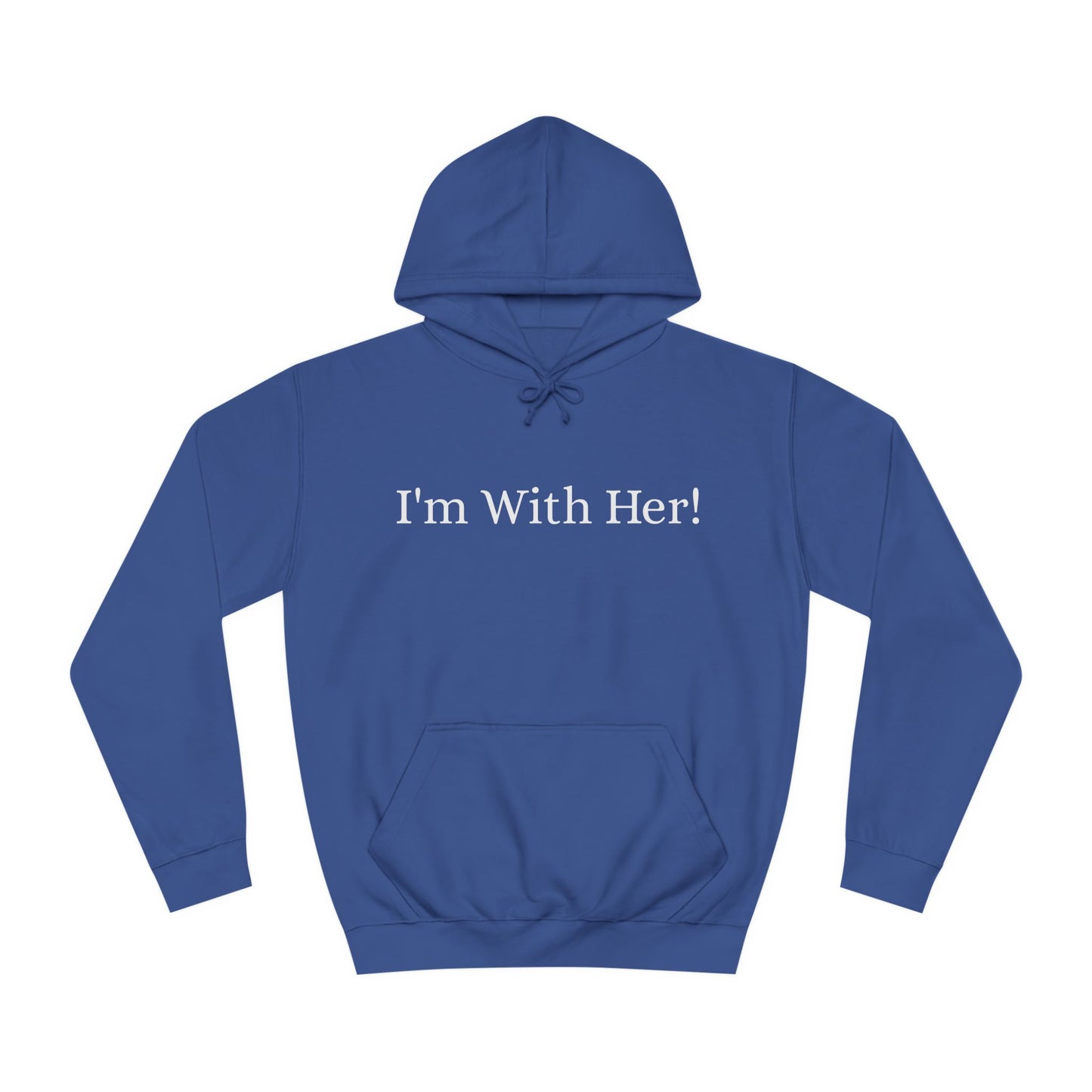 Unisex College Hoodie "I'm With Her!" Political Hoodie