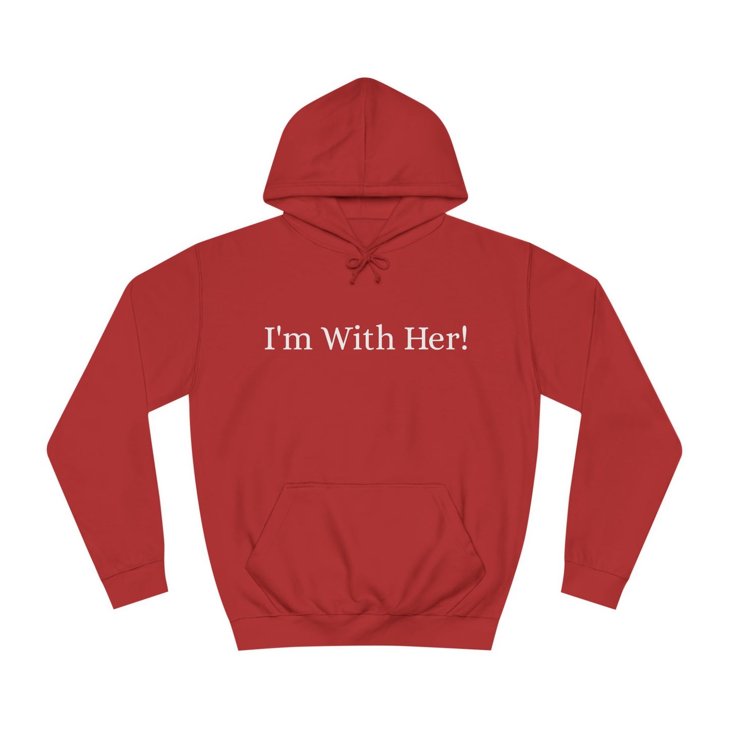 Unisex College Hoodie "I'm With Her!" Political Hoodie