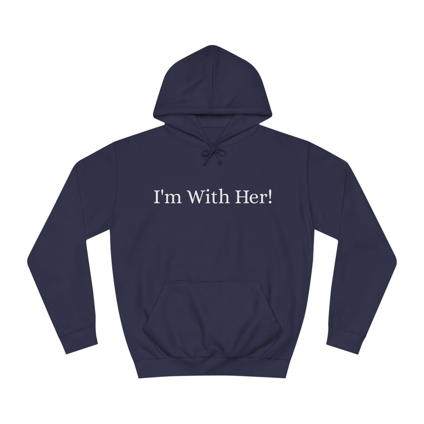 Unisex College Hoodie "I'm With Her!" Political Hoodie