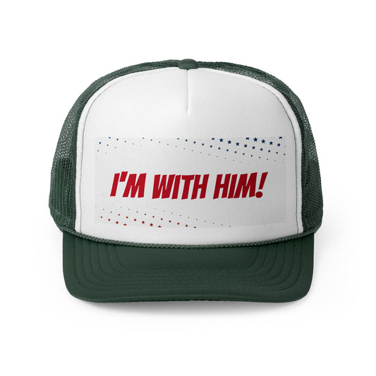 I'm with HIM! Unisex Political Trucker Cap Hat