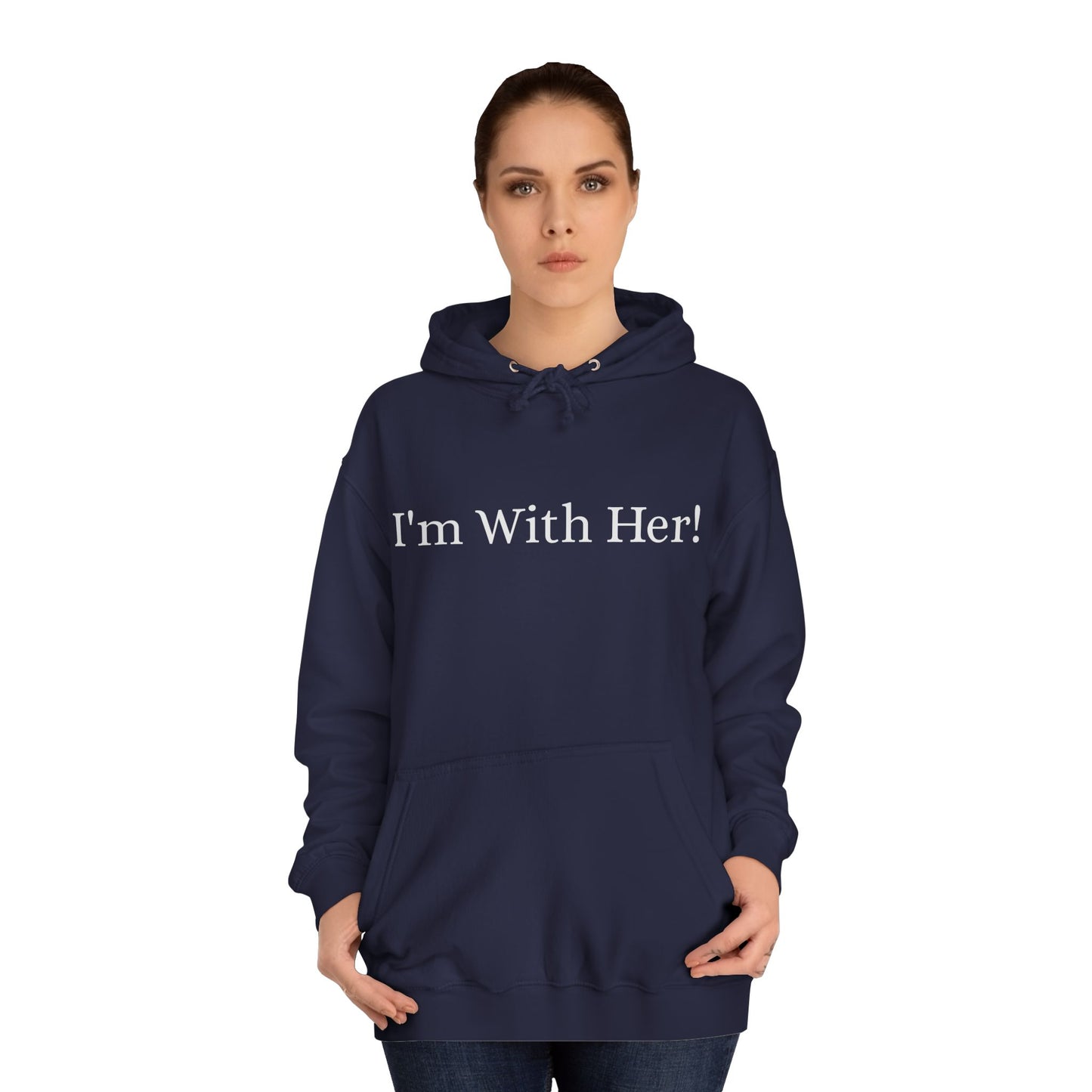 Unisex College Hoodie "I'm With Her!" Political Hoodie