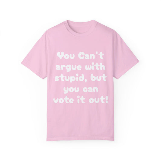 Unisex "Can't Argue With Stupid" Political T-shirt