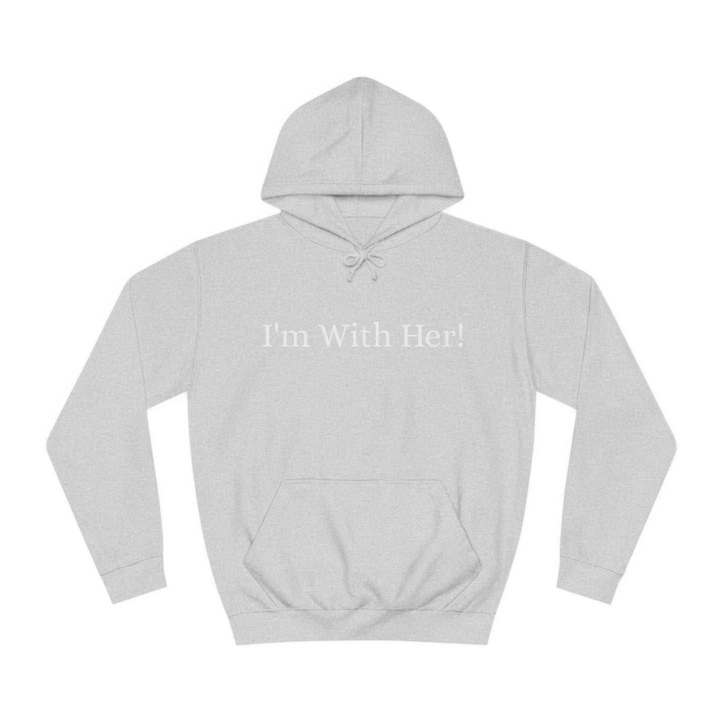 Unisex College Hoodie "I'm With Her!" Political Hoodie