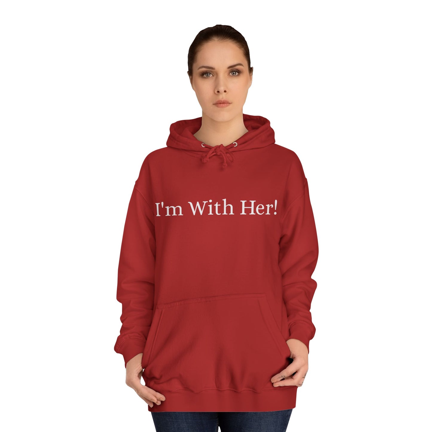 Unisex College Hoodie "I'm With Her!" Political Hoodie