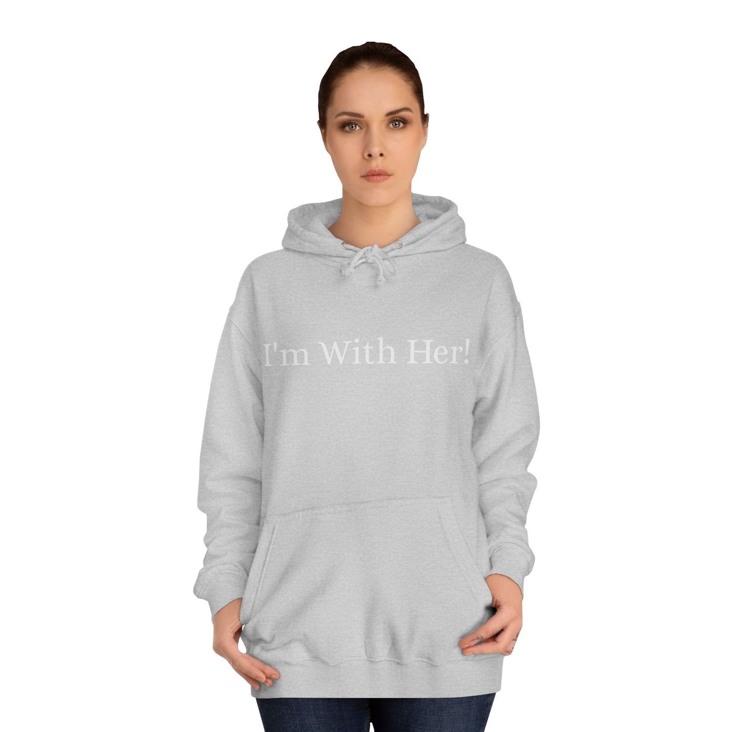 Unisex College Hoodie "I'm With Her!" Political Hoodie