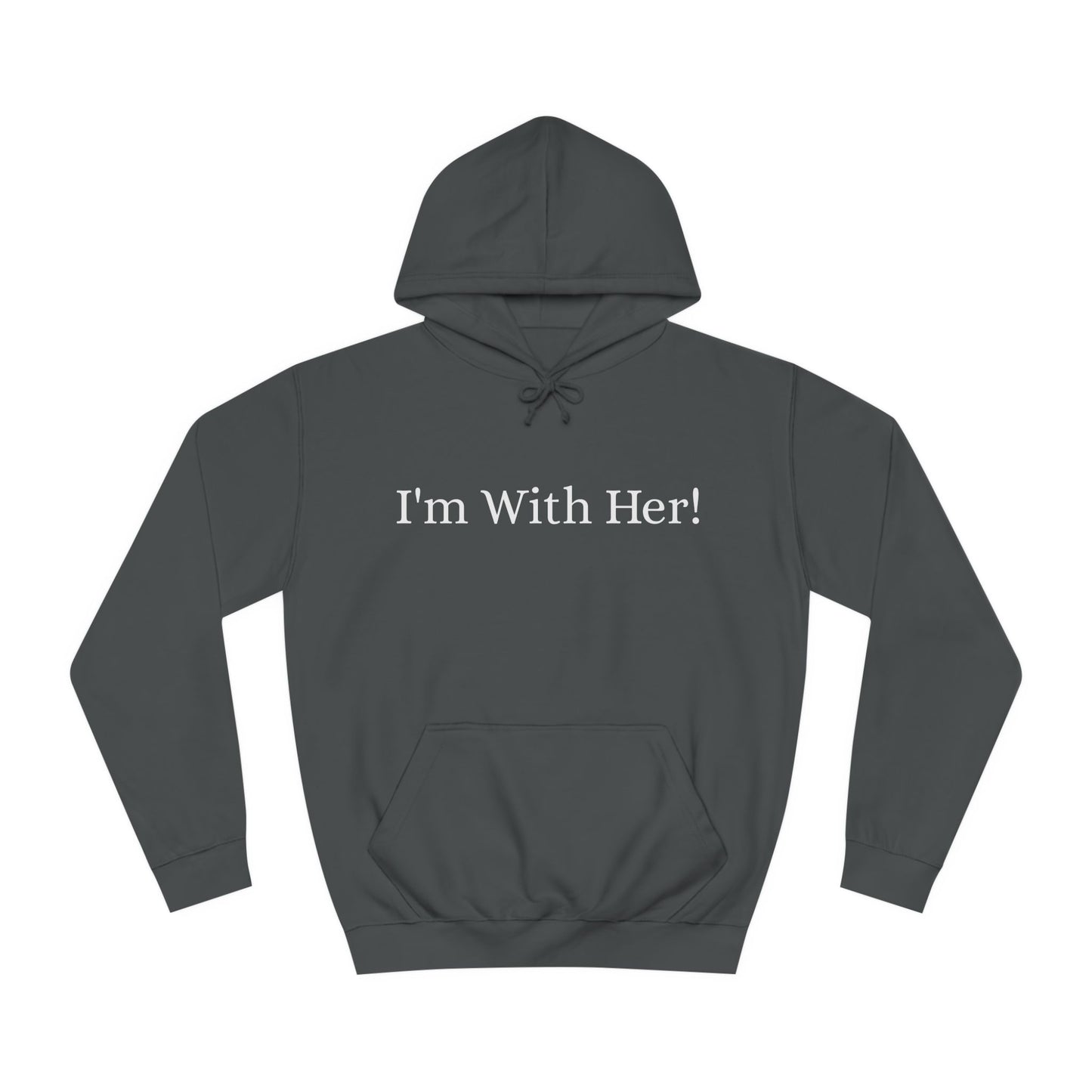 Unisex College Hoodie "I'm With Her!" Political Hoodie