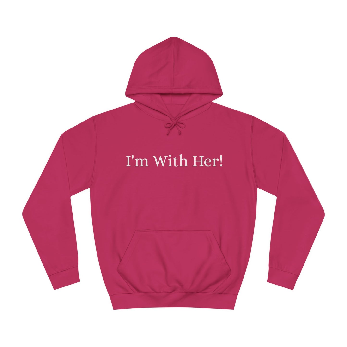 Unisex College Hoodie "I'm With Her!" Political Hoodie