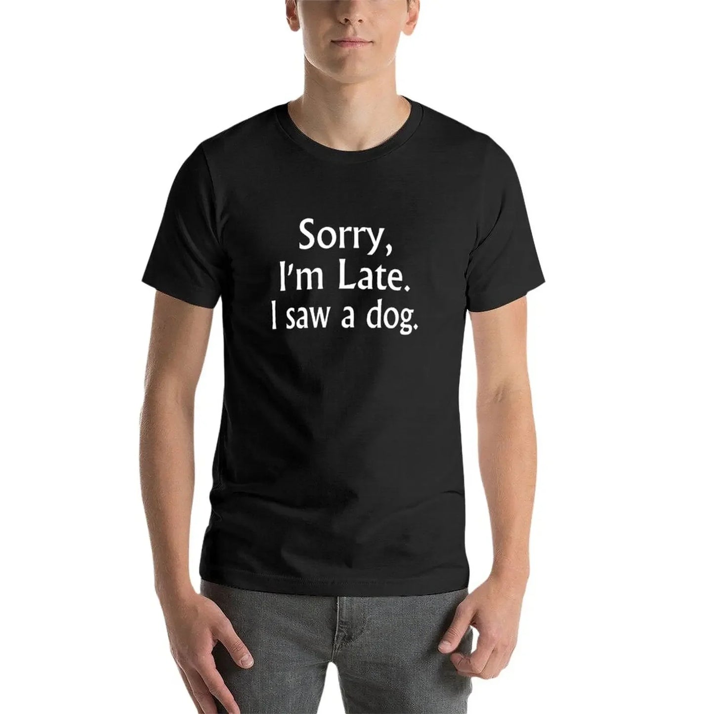 Sorry I'm Late I Saw A Dog Funny Unisex and Youth Tee Shirt