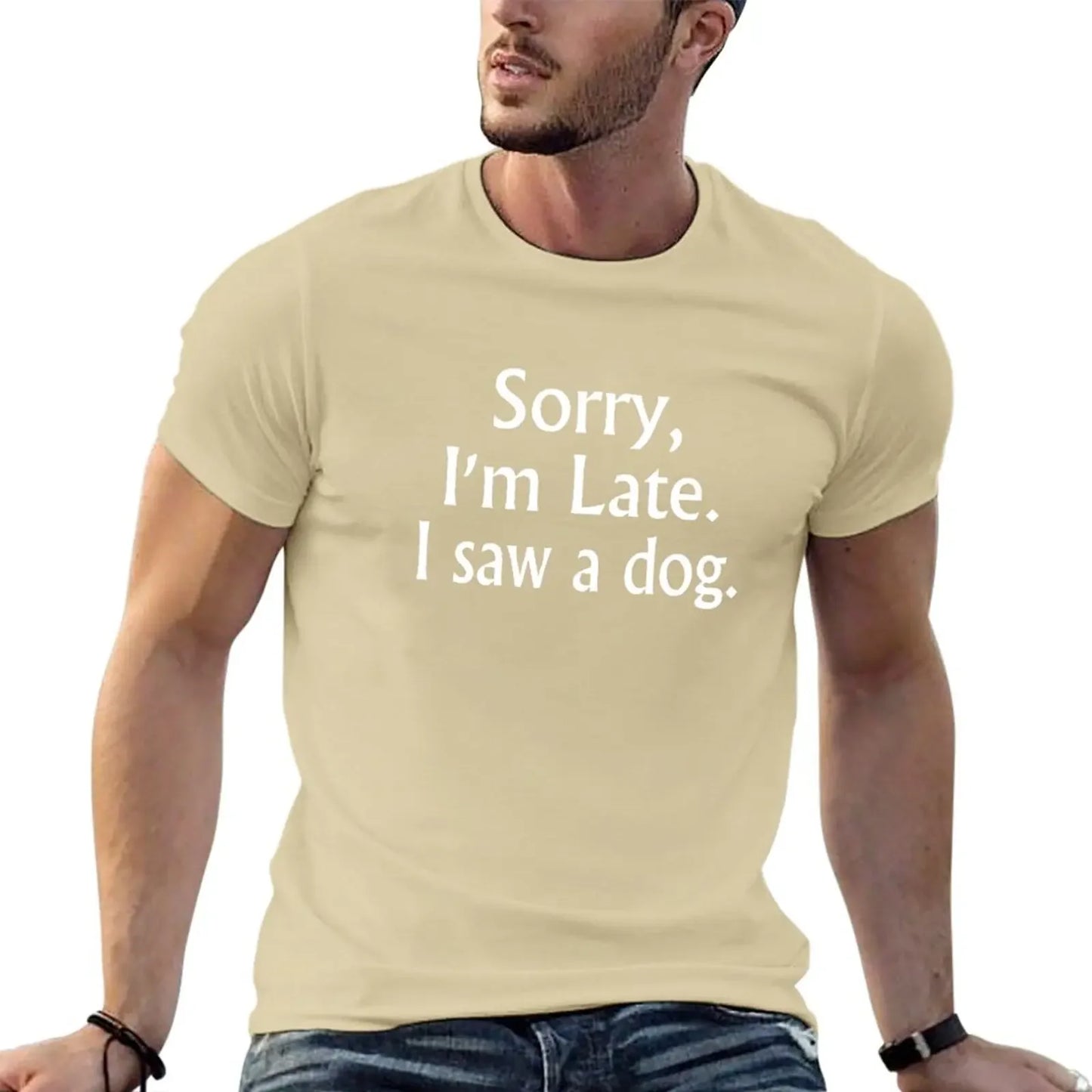 Sorry I'm Late I Saw A Dog Funny Unisex and Youth Tee Shirt