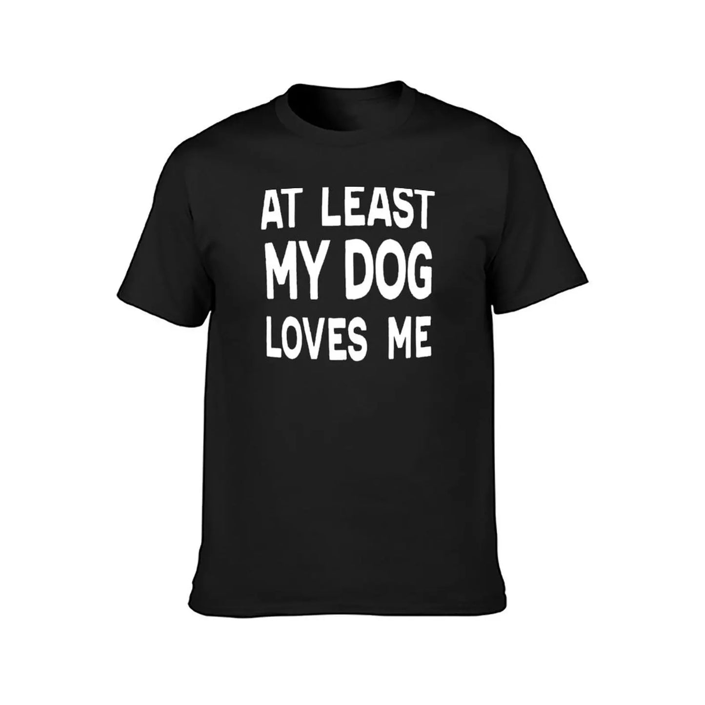 At Least My Dog Loves Me Funny Unisex Tee Shirt