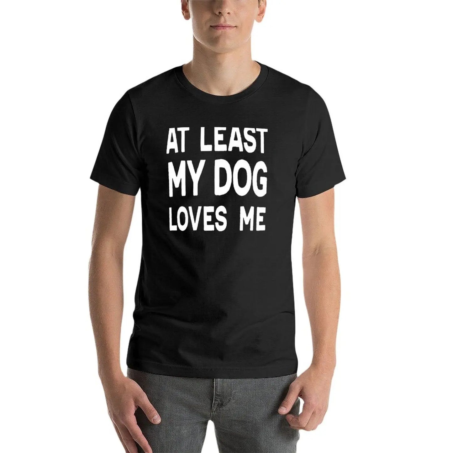 At Least My Dog Loves Me Funny Unisex Tee Shirt